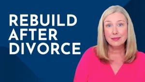 Rebuilding Your Financial Life After Divorce: Mary’s Story
